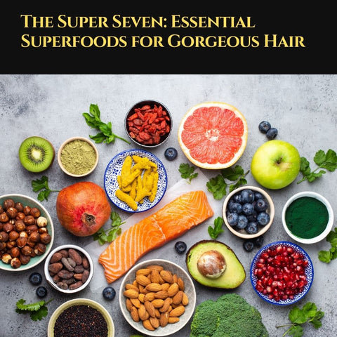 The Super Seven: Essential Superfoods for Gorgeous Hair