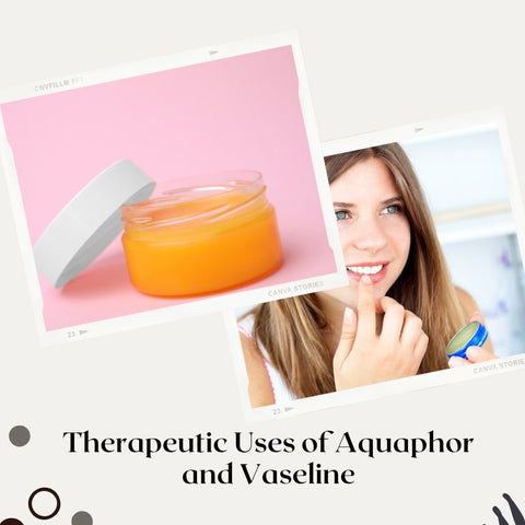 Therapeutic Uses of Aquaphor and Vaseline