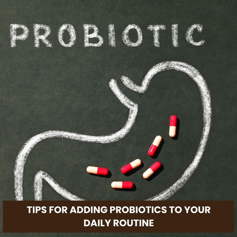 Tips for Adding Probiotics to Your Daily Routine