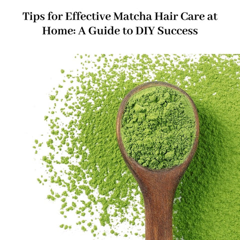 Tips for Effective Matcha Hair Care at Home: A Guide to DIY Success
