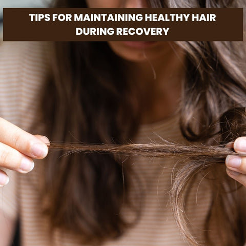 Tips for Maintaining Healthy Hair During Recovery