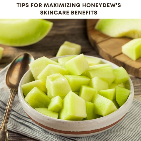 Tips for Maximizing Honeydew’s Skincare Benefits