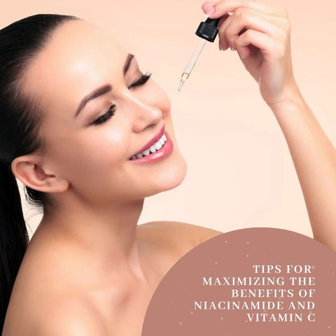 Tips for Maximizing the Benefits of Niacinamide and Vitamin C