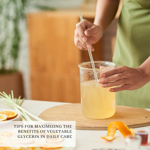 Tips for Maximizing the Benefits of Vegetable Glycerin in Daily Care