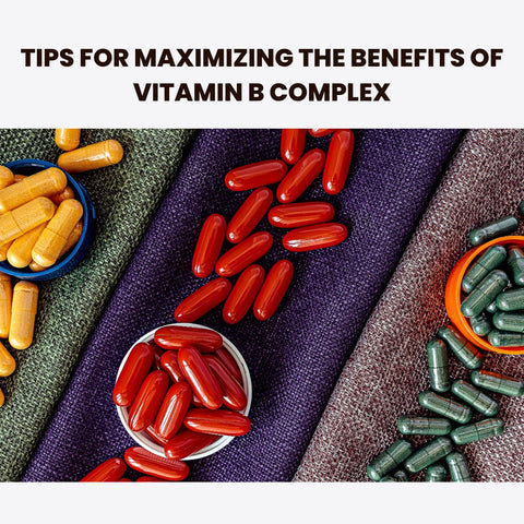 Tips for Maximizing the Benefits of Vitamin B Complex