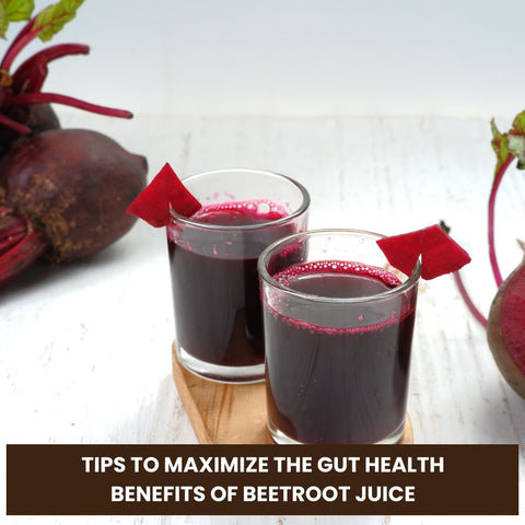 Tips to Maximize the Gut Health Benefits of Beetroot Juice