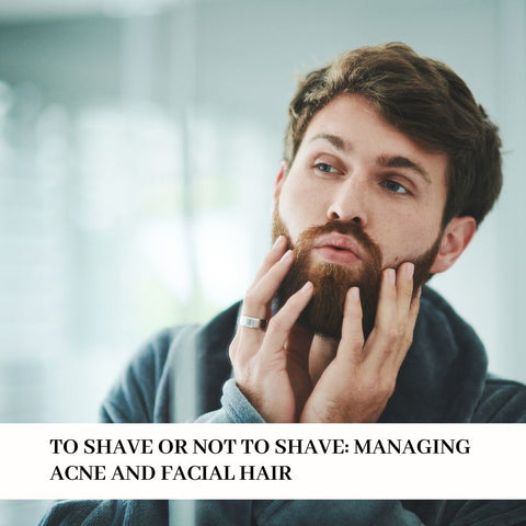 To Shave or Not to Shave: Managing Acne and Facial Hair