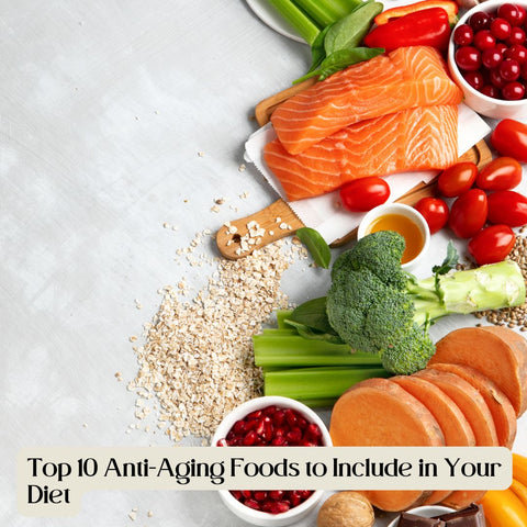 Top 10 Anti-Aging Foods to Include in Your Diet