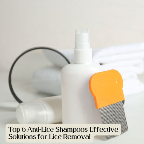 Top 6 Anti-Lice Shampoos: Effective Solutions for Lice Removal