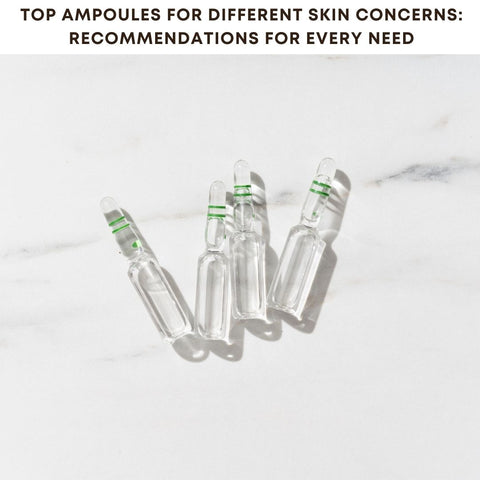 Top Ampoules for Different Skin Concerns: Recommendations for Every Need