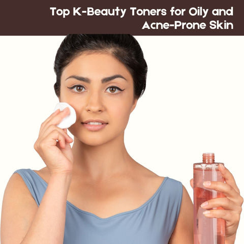 Top K-Beauty Toners for Oily and Acne-Prone Skin