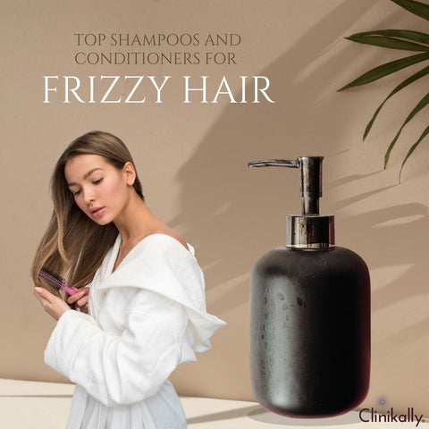 Top Shampoos and Conditioners for Frizzy Hair