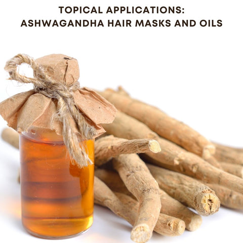Topical Applications: Ashwagandha Hair Masks and Oils
