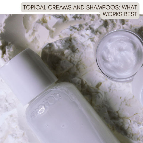 Topical Creams and Shampoos: What Works Best