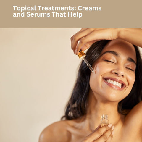 Topical Treatments: Creams and Serums That Help