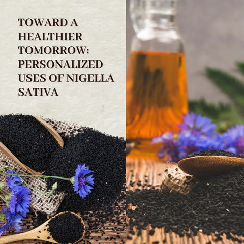 Toward a Healthier Tomorrow: Personalized Uses of Nigella Sativa