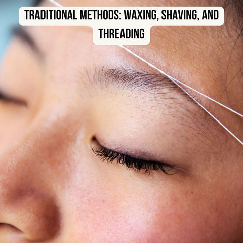 Traditional Methods: Waxing, Shaving, and Threading