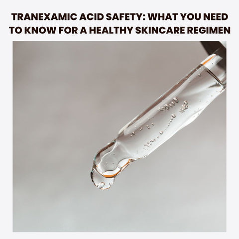 Tranexamic Acid Safety: What You Need to Know for a Healthy Skincare Regimen