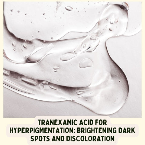 Tranexamic Acid for Hyperpigmentation: Brightening Dark Spots and Discoloration
