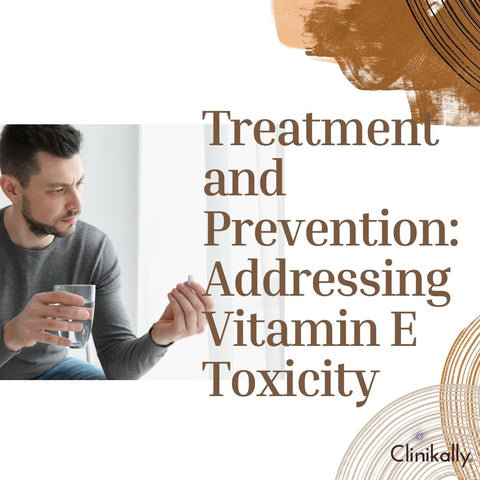 Treatment and Prevention: Addressing Vitamin E Toxicity