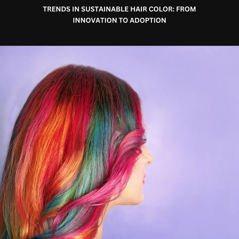 Trends in Sustainable Hair Color: From Innovation to Adoption