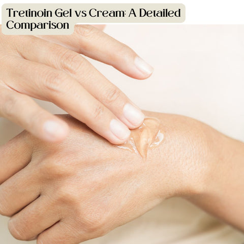 Tretinoin Gel vs Cream: A Detailed Comparison