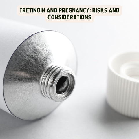 Tretinoin and Pregnancy: Risks and Considerations