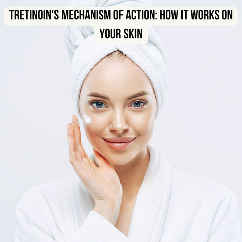 Tretinoin's Mechanism of Action: How It Works on Your Skin