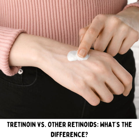 Tretinoin vs. Other Retinoids: What’s the Difference?