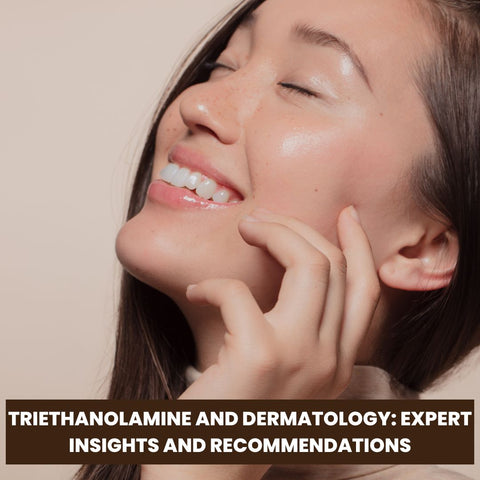 Triethanolamine and Dermatology: Expert Insights and Recommendations