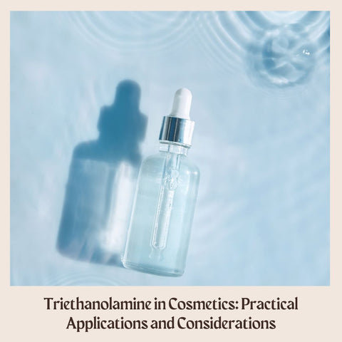 Triethanolamine in Cosmetics: Practical Applications and Considerations