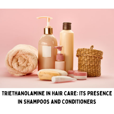 Triethanolamine in Hair Care: Its Presence in Shampoos and Conditioners