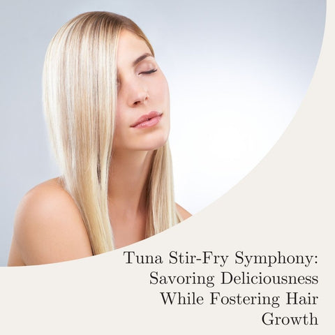 Tuna Stir-Fry Symphony: Savoring Deliciousness While Fostering Hair Growth