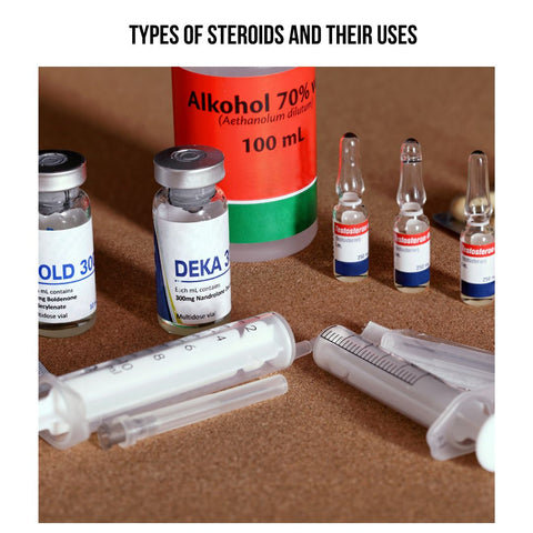 Types of Steroids and Their Uses