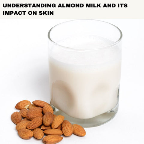 Understanding Almond Milk and Its Impact on Skin