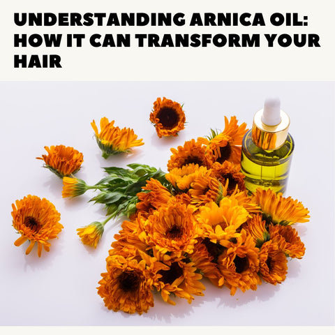 Understanding Arnica Oil: How It Can Transform Your Hair