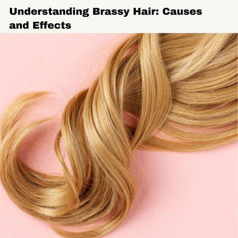 Understanding Brassy Hair: Causes and Effects