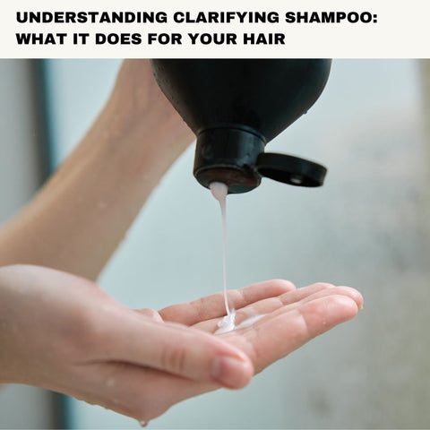 Understanding Clarifying Shampoo: What It Does for Your Hair