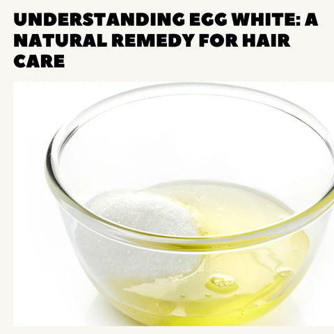 Understanding Egg White: A Natural Remedy for Hair Care