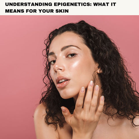 Understanding Epigenetics: What It Means for Your Skin