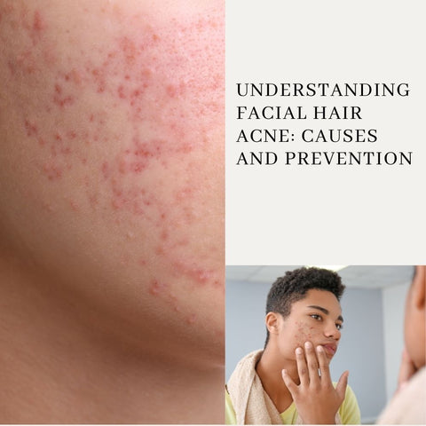 Understanding Facial Hair Acne: Causes and Prevention