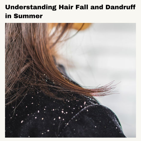 Understanding Hair Fall and Dandruff in Summer