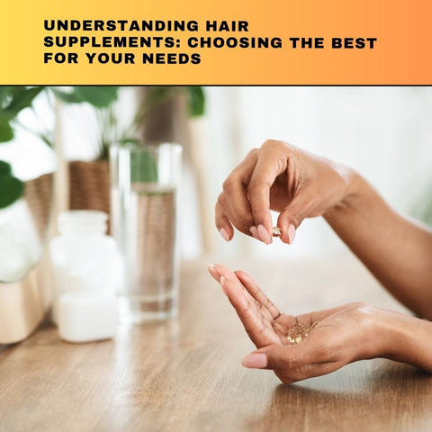 Understanding Hair Supplements: Choosing the Best for Your Needs