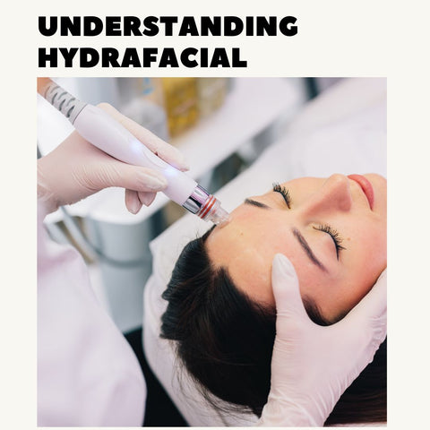 Understanding HydraFacial: How It Works and Its Benefits for Your Skin