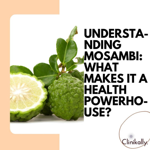 Understanding Mosambi: What Makes It a Health Powerhouse?