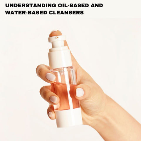 Understanding Oil-Based and Water-Based Cleansers