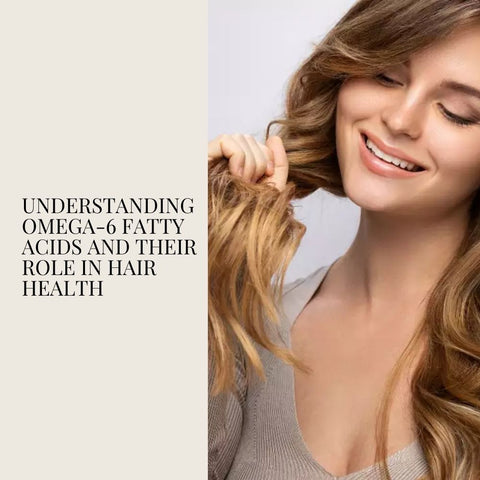 Understanding Omega-6 Fatty Acids and Their Role in Hair Health
