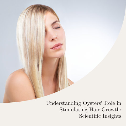 Understanding Oysters' Role in Stimulating Hair Growth: Scientific Insights