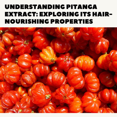 Understanding Pitanga Extract: Exploring Its Hair-Nourishing Properties