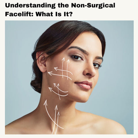 Understanding the Non-Surgical Facelift: What Is It?